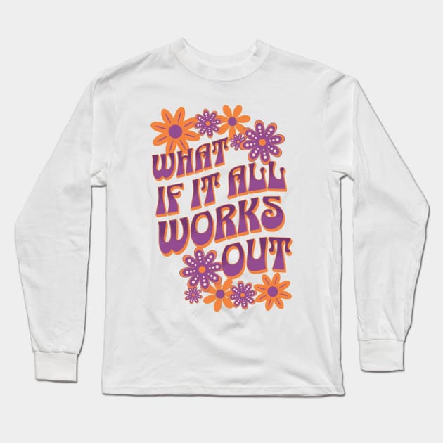 What If It All Works Out Long Sleeve T-Shirt by Aeswie